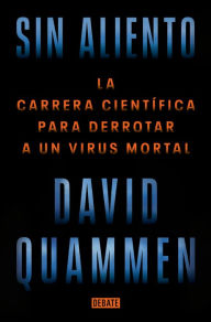 Title: Sin aliento: La carrera científica para derrotar a un virus mortal, Author: David Quammen