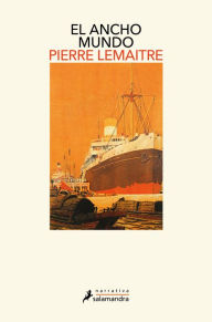 Title: El ancho mundo (Los años gloriosos 1), Author: Pierre Lemaitre