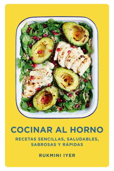 Cocinar al horno: Recetas sencillas, saludables, sabrosas y rápidas