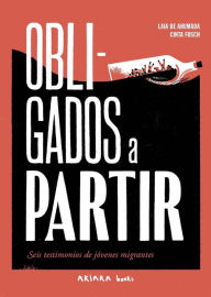 Title: Obligados a partir: Seis testimonios de jóvenes migrantes, Author: Laia de Ahumada