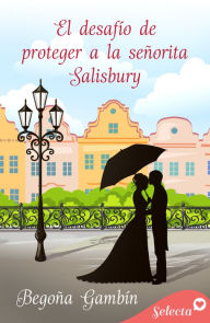 Title: El desafío de proteger a la señorita Salisbury (Salón Selecto), Author: Begoña Gambín