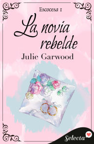 Title: La novia rebelde (Escocesa 1), Author: Julie Garwood