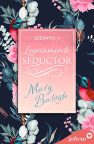 Title: Ligeramente seductor (Bedwyn 4), Author: Mary Balogh