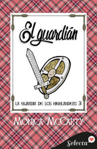Title: El guardián (La guardia de los Highlanders 3), Author: Monica McCarty