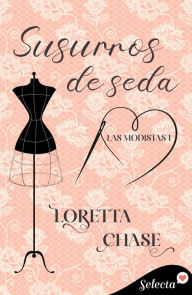 Title: Susurros de seda (Las modistas 1), Author: Loretta Chase