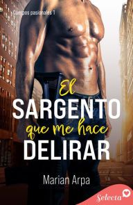 Title: El sargento que me hace delirar (Cuerpos pasionales 1), Author: Marian Arpa