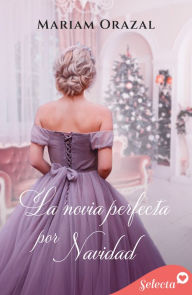 Title: La novia perfecta por Navidad (Serie Chadwick 5), Author: Mariam Orazal