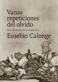 Title: Vanas repeticiones del olvido: Obra dramática reunida (1992-2021), Author: Eusebio Calonge