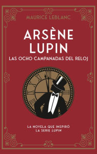 Title: Arsène Lupin. las ocho campanadas del reloj, Author: Maurice Leblanc