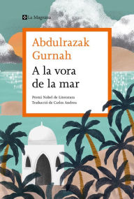 Title: A la vora de la mar / By the Sea, Author: Abdulrazak Gurnah