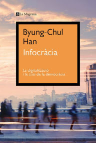 Title: Infocràcia: La digitalització i la crisi de la democràcia, Author: Byung-Chul Han