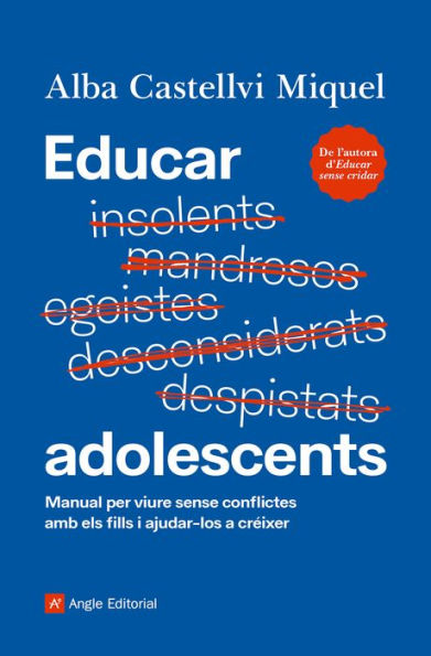 Educar adolescents: Manual per viure sense conflictes amb els fills i ajudar-los a créixer