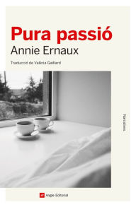 Title: Pura passió, Author: Annie Ernaux
