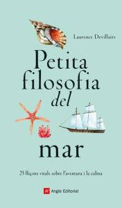 Title: Petita filosofia del mar: 23 lliçons vitals sobre l'aventura i la calma, Author: Laurence Devillairs