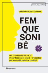 Title: Fem que soni bé: Les conseqüències de la minorització del català i propostes per a un col·loquial de qualitat, Author: Helena Borrell Carreras