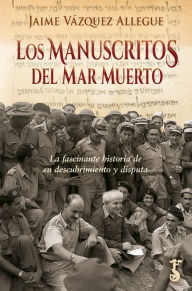 Title: Los manuscritos del Mar Muerto: La fascinante historia de su descubrimiento y disputa, Author: Jaime Vázquez Allegue