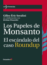 Title: Los papeles de Monsanto: El escándalo del caso Roundup, Author: Gilles-Éric Seralini