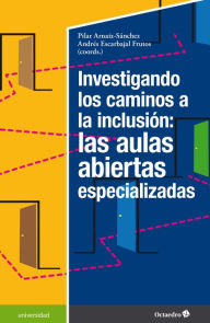 Title: Investigando los caminos a la inclusión: las aulas abiertas especializadas, Author: Pilar Arnaiz-Sánchez