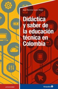 Title: Didáctica y saber de la educación técnica en Colombia, Author: José Darwin Lenis Mejía