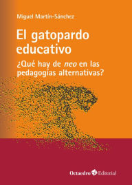 Title: El gatopardo educativo: ¿Qué hay de neo en las pedagogías alternativas?, Author: Miguel Martín Sánchez