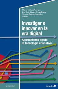 Title: Investigar e innovar en la era digital: Aportaciones desde la tecnología educativa, Author: Mercè Gisbert