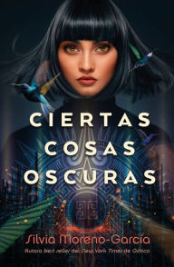 Google book free ebooks download Ciertas cosas oscuras 9788419030047 by Silvia Moreno-Garcia, Silvia Moreno-Garcia  (English literature)