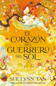 Title: El corazón del guerrero del sol / Heart of the Sun Warrior, Author: Sue Lynn Tan