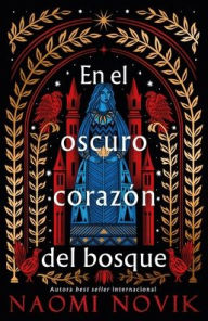 Title: En el oscuro corazón del bosque, Author: Naomi Novik