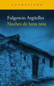 Title: Noches de luna rota, Author: Fulgencio Argüelles