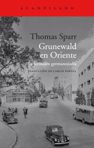 Title: Grunewald en Oriente: La Jerusalén germanojudía, Author: Thomas Sparr