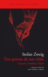 Title: Tres poetas de sus vidas. Casanova, Stendhal y Tolstói, Author: Stefan Zweig