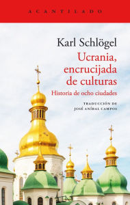 Title: Ucrania, encrucijada de culturas: Historia de ocho ciudades, Author: Karl Schlögel