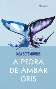 Title: A pedra de ámbar gris, Author: Noa Setemuíños