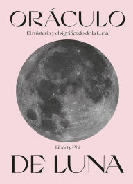 Title: Orï¿½culo de Luna: El misterio y el significado de la Luna, Author: Liberty Phi