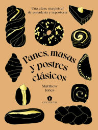 Title: Panes, masas y postres clï¿½sicos: Una clase magistral de panaderï¿½a y reposterï¿½a, Author: Matthew Jones