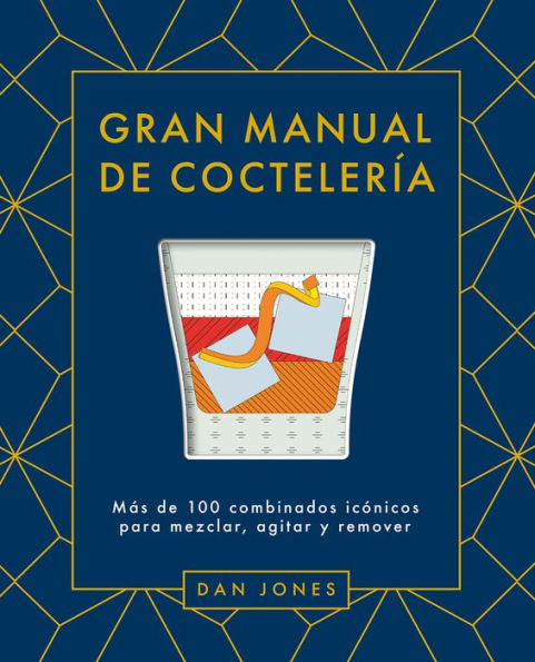 Gran manual de coctelerï¿½a: Mï¿½s de 100 combinados icï¿½nicos para mezclar, agitar y remover