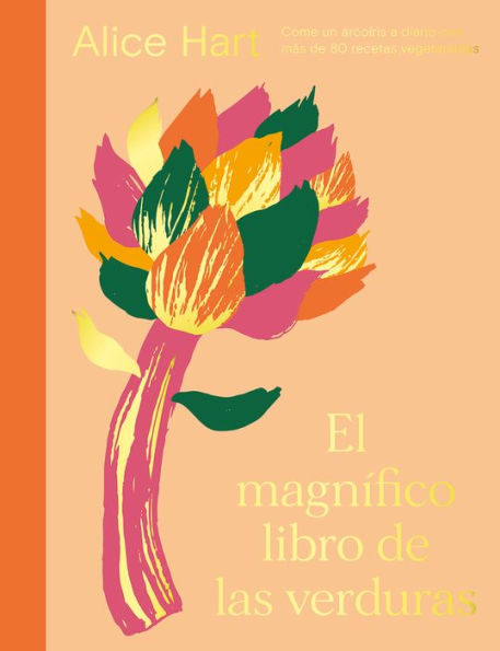 El magnï¿½fico libro de las verduras: Come un arcoï¿½ris a diario con mï¿½s de 80 recetas vegetarianas