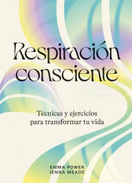 Title: Respiración consciente: Técnicas y ejercicios para transformar tu vida, Author: Emma Power