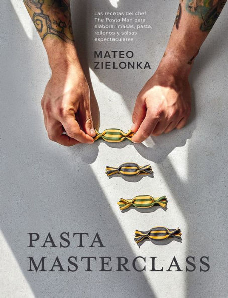 Pasta Masterclass: Las recetas del chef The Pasta Man para elaborar masas, pasta, rellenos y salsas espectaculares