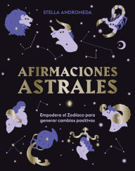 Title: Afirmaciones astrales: Empodera el Zodï¿½aco para generar cambios positivos, Author: Stella Andromeda