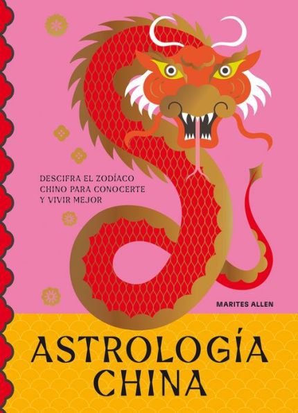 Astrologï¿½a china: Descifra el Zodï¿½aco para vivir plenamente