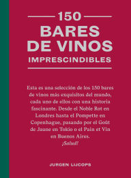 Title: 150 bares de vinos imprescindibles / 150 Wine Bars You Need to Visit Before You Die, Author: Jurgen Lijcops