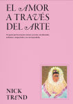 Alternative view 1 of El amor a través del arte / What Art Can Tell Us About Love: Un paseo por los amores eternos, secretos, encadenados, ardientes, compartidos y no correspondidos