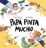 Title: Papá pinta mucho / Dad Draws and Paints a Lot, Author: Bea Taboada