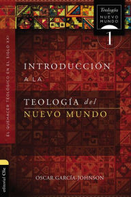 Title: Introducción a la teología del Nuevo Mundo: El quehacer teológico en el siglo XXI, Author: Oscar Garcia-Johnson