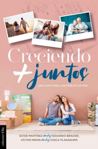 Title: Creciendo más juntos: Una guía para las parejas de hoy, Author: Ester Martínez
