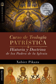 Title: Curso de Teología Patrística: Historia y Doctrina de los Padres de la Iglesia, Author: Xabier Pikaza