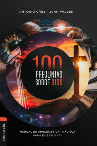 Title: 100 preguntas sobre Dios: Manual de apologética práctica para el siglo XXI, Author: Antonio Cruz Suárez
