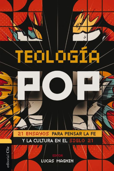Teología Pop: 21 ensayos para pensar la fe y cultura del siglo XXI