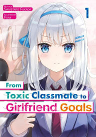 Free download ebooks jar format From Toxic Classmate to Girlfriend Goals Volume 1 by Fukada Sametaro, Maral RahmanPour, Callum Conroy, Fumi . 